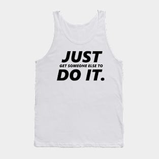 Just Get Someone Else To Do It (Black) Tank Top